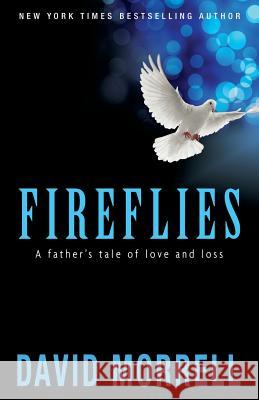 Fireflies: A Father's Tale of Love and Loss David Morrell 9781937760298