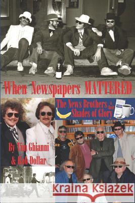 When Newspapers Mattered: The News Brothers & Their Shades of Glory Tim Ghianni Rob Dollar 9781937763237 Published by Westview