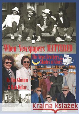 When Newspapers Mattered: The News Brothers & Their Shades of Glory Tim Ghianni Rob Dollar 9781937763336 Published by Westview