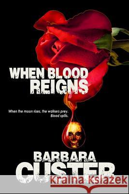 When Blood Reigns Barbara Custer 9781937769499