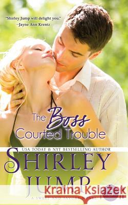 The Boss Courted Trouble Shirley Jump 9781937776848