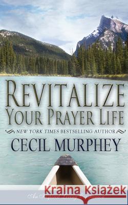 Revitalize Your Prayer Life Cecil Murphey 9781937776862