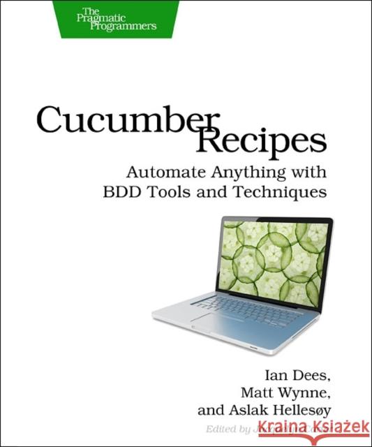 Cucumber Recipes : Automate Anything with BDD Tools and Techniques Ian Dees 9781937785017 