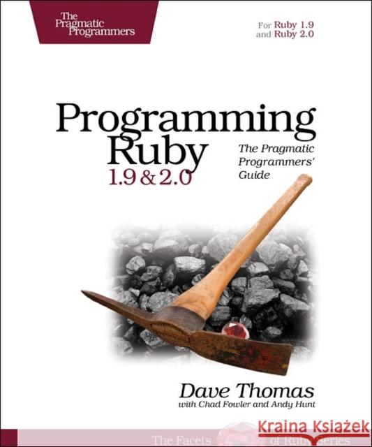 Programming Ruby 1.9 & 2.0 : The Pragmatic Programmers' Guide Thomas, David; Hunt, Andy; Fowler, Chad 9781937785499 
