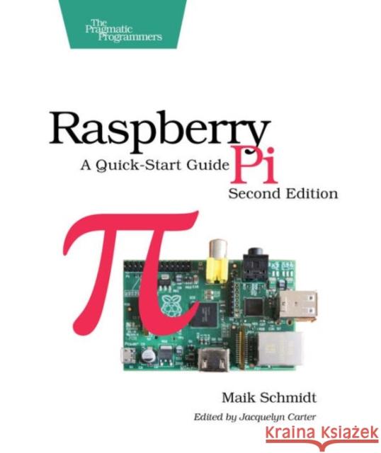 Raspberry Pi: A Quick-Start Guide Schmidt, Maik 9781937785802 John Wiley & Sons