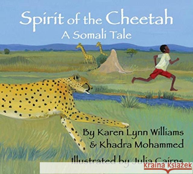 Spirit of the Cheetah: A Somali Tale Karen Lynn Williams Khadra Mohammed Julia Cairns 9781937786854 Wisdom Tales
