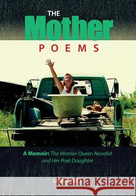 The Mother Poems: A Memoir: The Warrior Queen Novelist and Her Poet Daughter Liza Hyatt 9781937793227