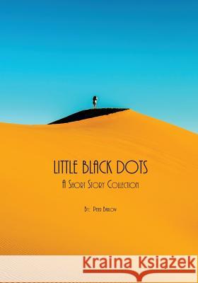 Little Black Dots: A Short Story Collection Peter Barlow 9781937793401