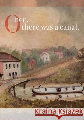 Once, there was a canal. Schmitt, Gary 9781937793449 Chatter House Press