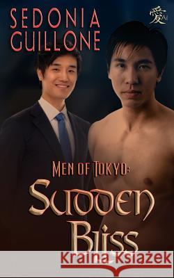 Men of Tokyo: Sudden Bliss Sedonia Guillone 9781937796587