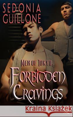 Men of Tokyo: Forbidden Cravings Sedonia Guillone 9781937796594