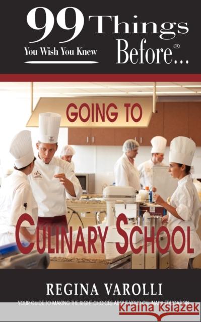 99 Things You Wish You Knew Before Going to Culinary School Varolli, Regina 9781937801076 Documeant Publishing