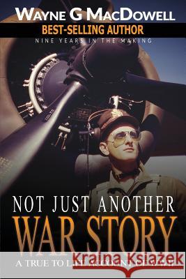 Not Just Another War Story Wayne G. MacDowell Philip S. Marks Ginger Marks 9781937801465 Documeant Publishing