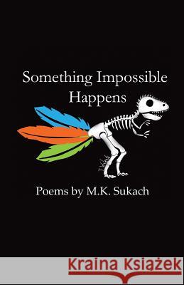 Something Impossible Happens M K Sukach 9781937806040 Wonder Chapbooks