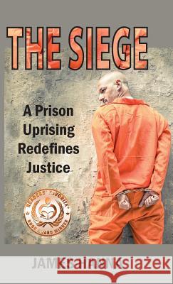 The Siege: A Prison Uprising Redefines Justice James Hanna 9781937818746 Sand Hill Review Press