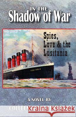 In the Shadow of War: Spies, Love & the Lusitania Colleen Adair Fliedner 9781937818937 Sand Hill Review Press