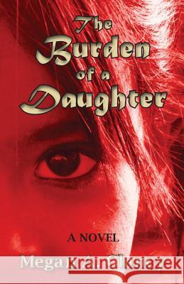 The Burden of a Daughter Megan A Clancy 9781937818999 Sand Hill Review Press