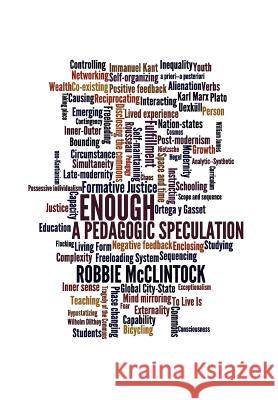 Enough: A Pedagogic Speculation McClintock, Robbie 9781937828028 Collaboratory for Liberal Learning