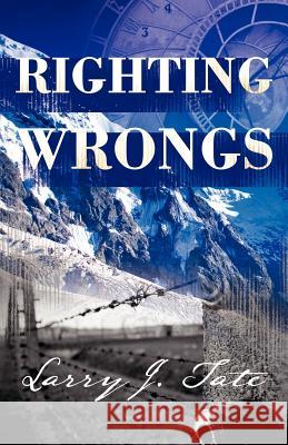 Righting Wrongs Larry J. Tate 9781937829285 Total Publishing and Media