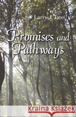 Promises and Pathways - Finding Your Way to God's Promised Gifts Larry J. Tate 9781937829421 Total Publishing and Media