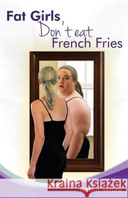 fat girls don't eat french fries Robin White   9781937829629