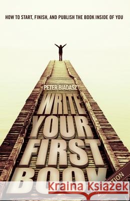 Write Your First Book - 2nd Edition Peter Biadasz   9781937829742
