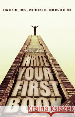 Write Your First Book - 2nd Edition Peter Biadasz   9781937829742