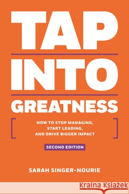 Tap Into Greatness: How to Stop Managing, Start Leading and Drive Bigger Impact Singer-Nourie, Sarah 9781937832834