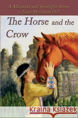 The Horse and the Crow: a Miranda and Starlight Story Janet Muirhead Hill 9781937849276