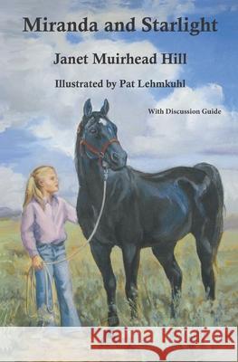 Miranda and Starlight: With Discussion Questions Pat Lehmkuhl Janet Muirhead Hill 9781937849597