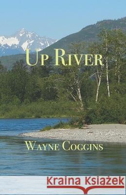 Up River Wayne Coggins 9781937849870