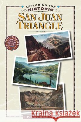 Exploring the Historic San Juan Triangle Smith, P. David 9781937851460 Western Reflections Publishing Co.