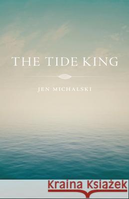The Tide King Jen Michalski 9781937854379 Black Lawrence Press