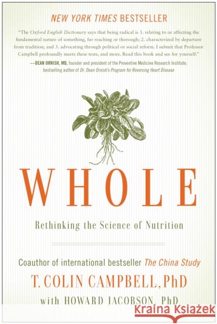 Whole: Rethinking the Science of Nutrition Campbell, T. Colin 9781937856243 BENBELLA BOOKS