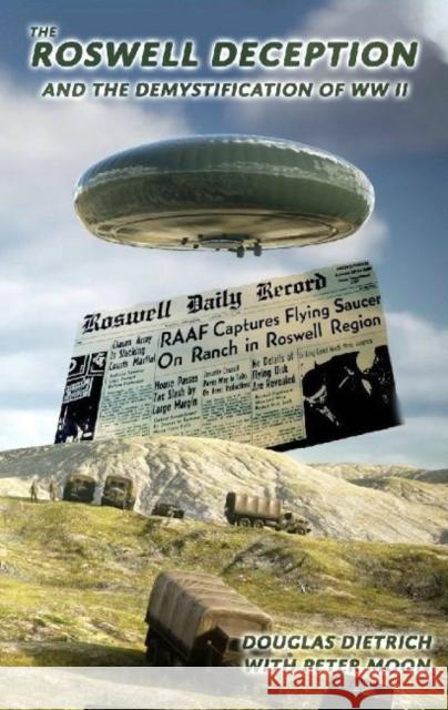 The Roswell Deception and the Demystification of World War II Douglas Dietrich, Peter Moon 9781937859237