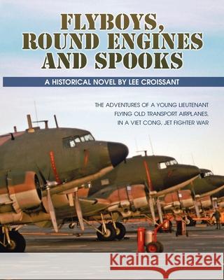 Flyboys, Round Engines and Spooks Lee Croissant 9781937862176