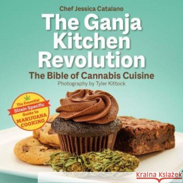 The Ganja Kitchen Revolution: The Bible of Cannabis Cuisine Catalano, Jessica 9781937866921