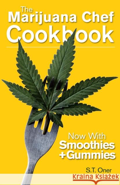 The Marijuana Chef Cookbook S.T. Oner 9781937866983