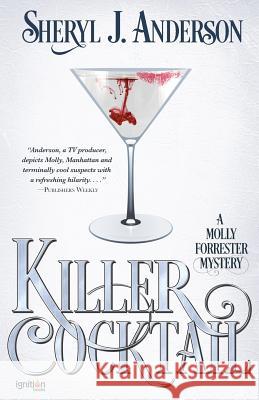 Killer Cocktail: A Molly Forrester Mystery Sheryl J. Anderson 9781937868635