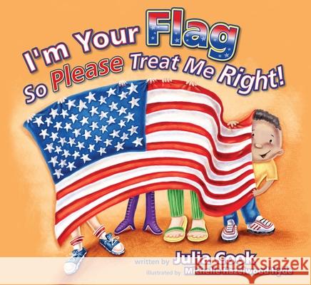 I'm Your Flag, So Please Treat Me Right Cook, Julia 9781937870294 National Center for Youth Issues