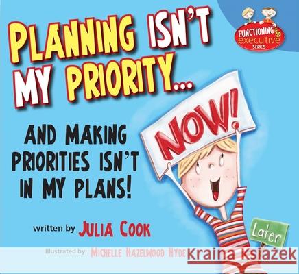 Planning Isn't My Priority: And Making Priorities Isn't in My Plans Julia Cook Michelle Hazelwood Hyde 9781937870393 National Center for Youth Issues