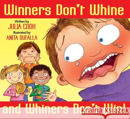 Winners Don't Whine and Whiners Don't Win: A Book about Good Sportsmanship Cook, Julia 9781937870416 National Center for Youth Issues