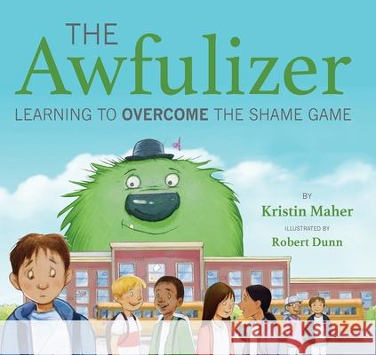 The Awfulizer: Learning to Overcome the Shame Game Kristin Maher Robert Dunn 9781937870584 National Center for Youth Issues