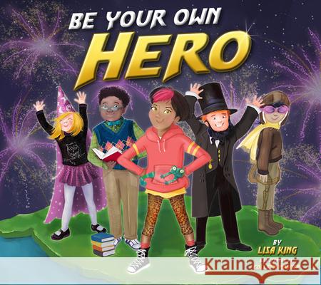 Be Your Own Hero Lisa King Colleen Madden 9781937870652