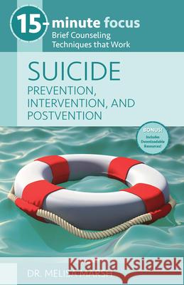 15-Minute Focus: Suicide: Prevention, Intervention, and Postvention: Brief Counseling Techniques That Work Marsh, Melisa 9781937870751 National Center for Youth Issues
