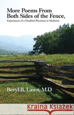 More Poems from Both Sides of the Fence: Experiences of a Disabled Physician in Medicine Lawn, Beryl 9781937875015