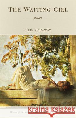 The Waiting Girl: Poems Ganaway, Erin 9781937875183 Texas Review Press