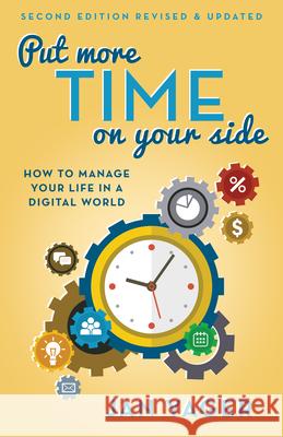 Put More Time on Your Side: How to Manage Your Life in a Digital World (Second Edition, Revised and Updated) Yager, Jan 9781937879525 Sound Wisdom