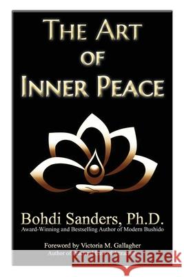 The Art of Inner Peace: The Law of Attraction for Inner Peace Bohdi Sanders, Victoria M Gallagher 9781937884277 Kaizen Quest