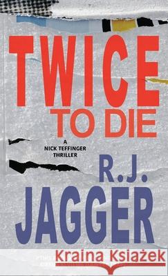 Twice To Die R. J. Jagger 9781937888398 Thriller Publishing Group, Inc.